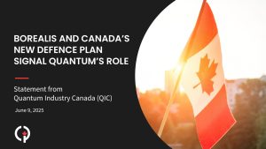 QIC responds to Canada’s new defence plan and BOREALIS initiative, welcoming recognition of quantum technologies as a strategic national capability.