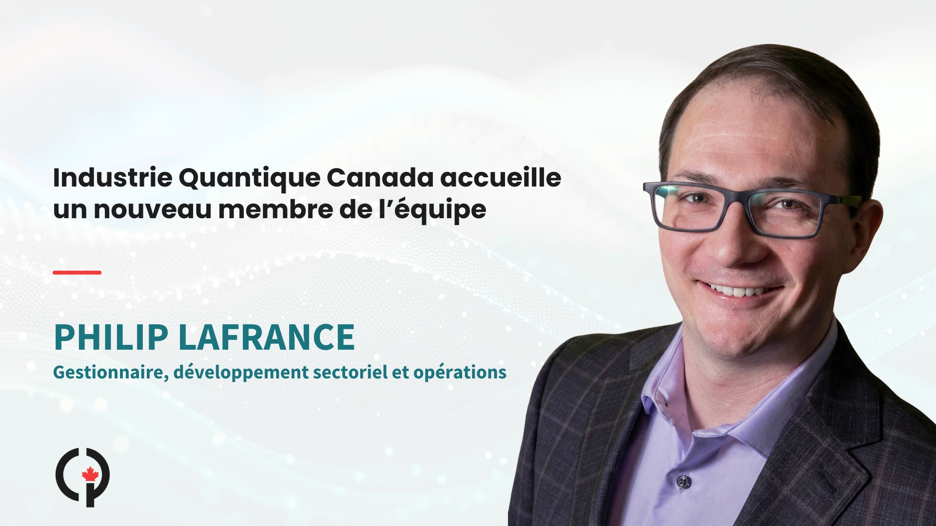 L’Industrie Quantique Canada accueille un nouveau membre de l’équipe Philip Lafrance