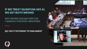 If We Treat Quantum Like AI, We Get Both Wrong Why distinction matters for Canada’s strategic industries — Quantum Industry Canada (QIC) CEO's testimony to INDU