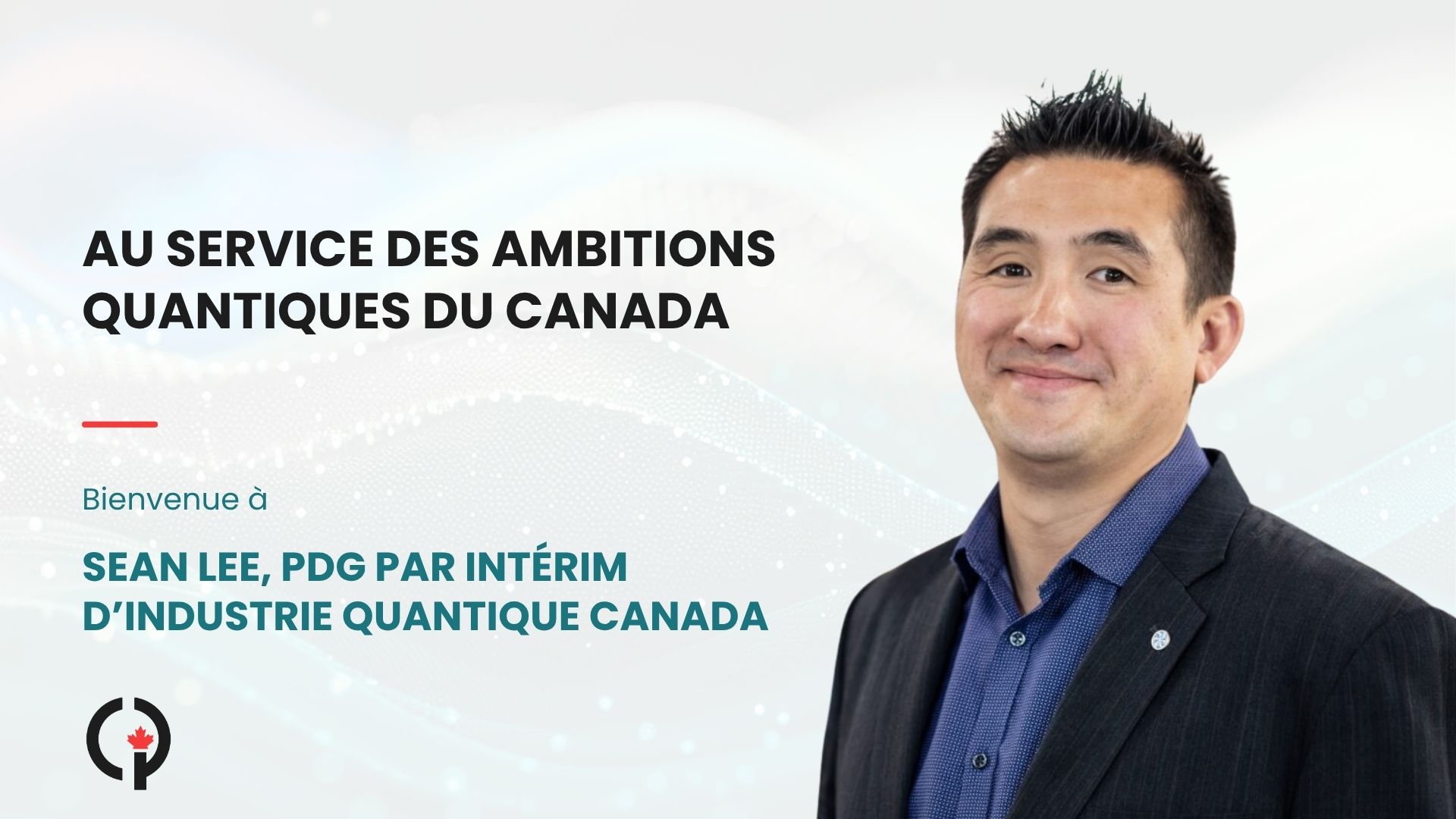 Industrie Quantique Canada annonce une transition à sa direction et la nomination de Sean Lee à titre de PDG par intérim